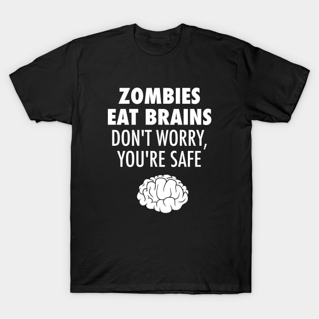 Zombies Eat Brains Don't Worry You're Safe T-Shirt by lukassfr